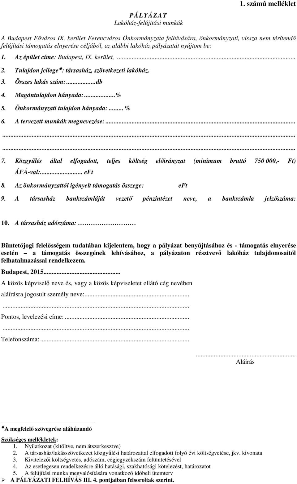 kerület,... 2. Tulajdon jellege : társasház, szövetkezeti lakóház. 3. Összes lakás szám:... db 4. Magántulajdon hányada:...% 5. Önkormányzati tulajdon hányada:... % 6. A tervezett munkák megnevezése:.