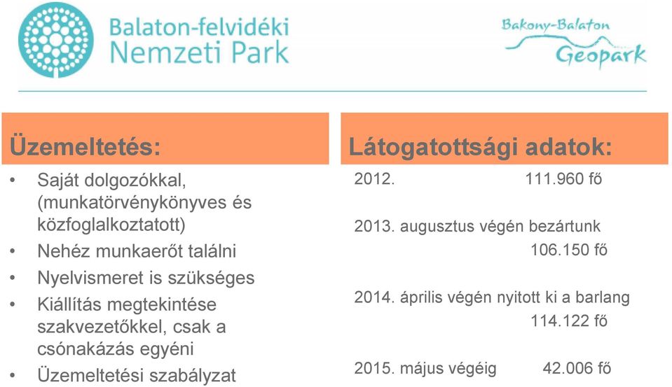 egyéni Üzemeltetési szabályzat Látogatottsági adatok: 2012. 111.960 fő 2013.