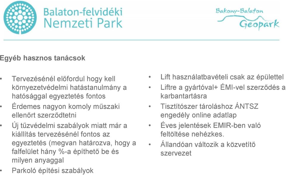 építhető be és milyen anyaggal Parkoló építési szabályok Lift használatbavételi csak az épülettel Liftre a gyártóval+ ÉMI-vel szerződés a