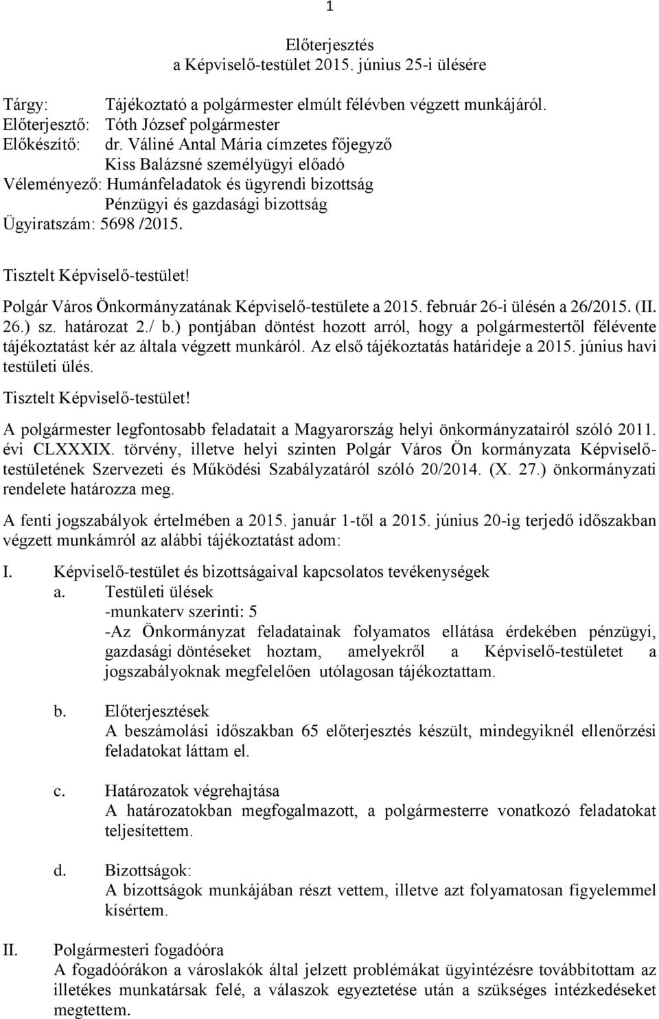 Tisztelt Képviselő-testület! Polgár Város Önkormányzatának Képviselő-testülete a 2015. február 26-i ülésén a 26/2015. (II. 26.) sz. határozat 2./ b.