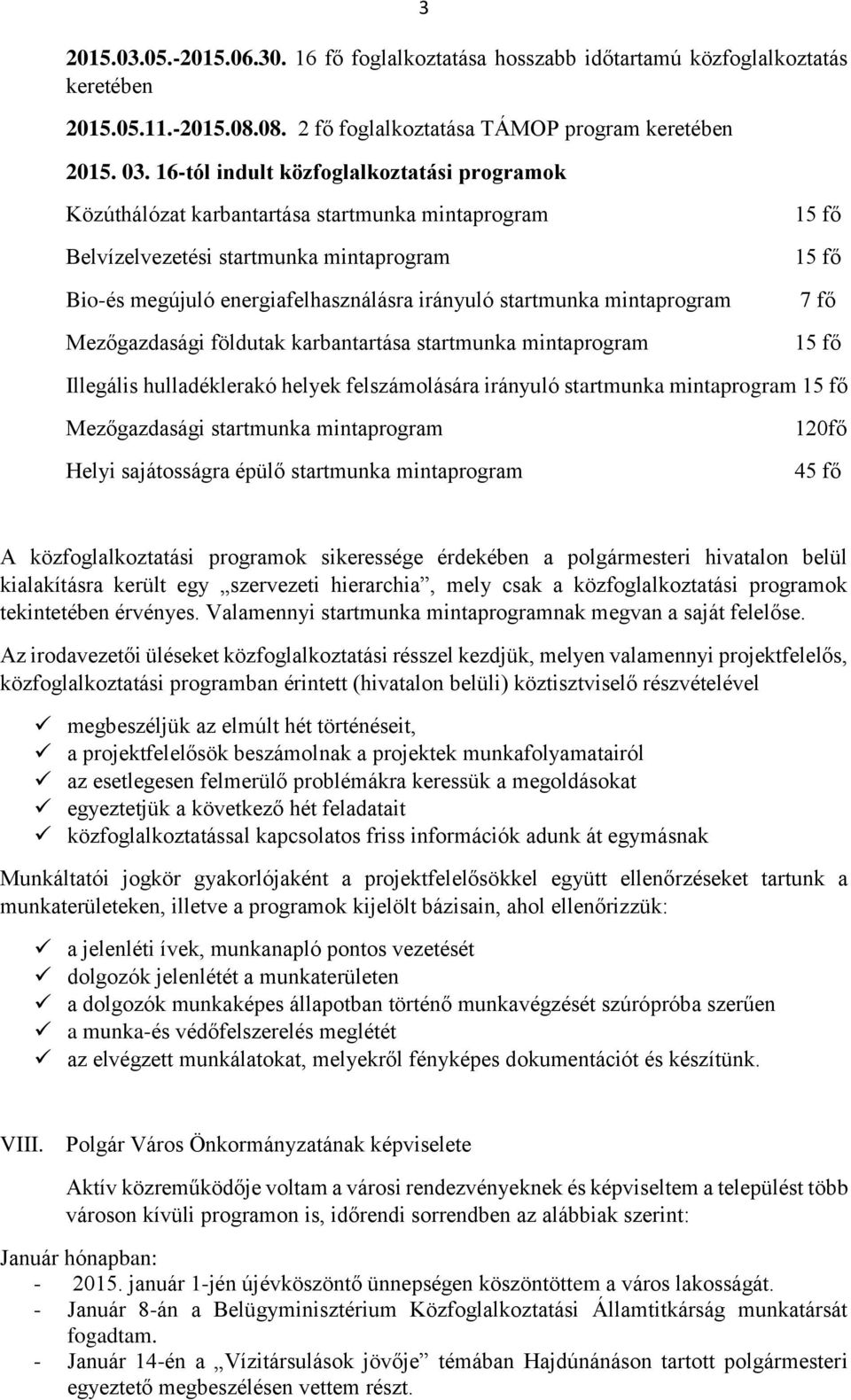 mintaprogram Mezőgazdasági földutak karbantartása startmunka mintaprogram 15 fő 15 fő 7 fő 15 fő Illegális hulladéklerakó helyek felszámolására irányuló startmunka mintaprogram 15 fő Mezőgazdasági