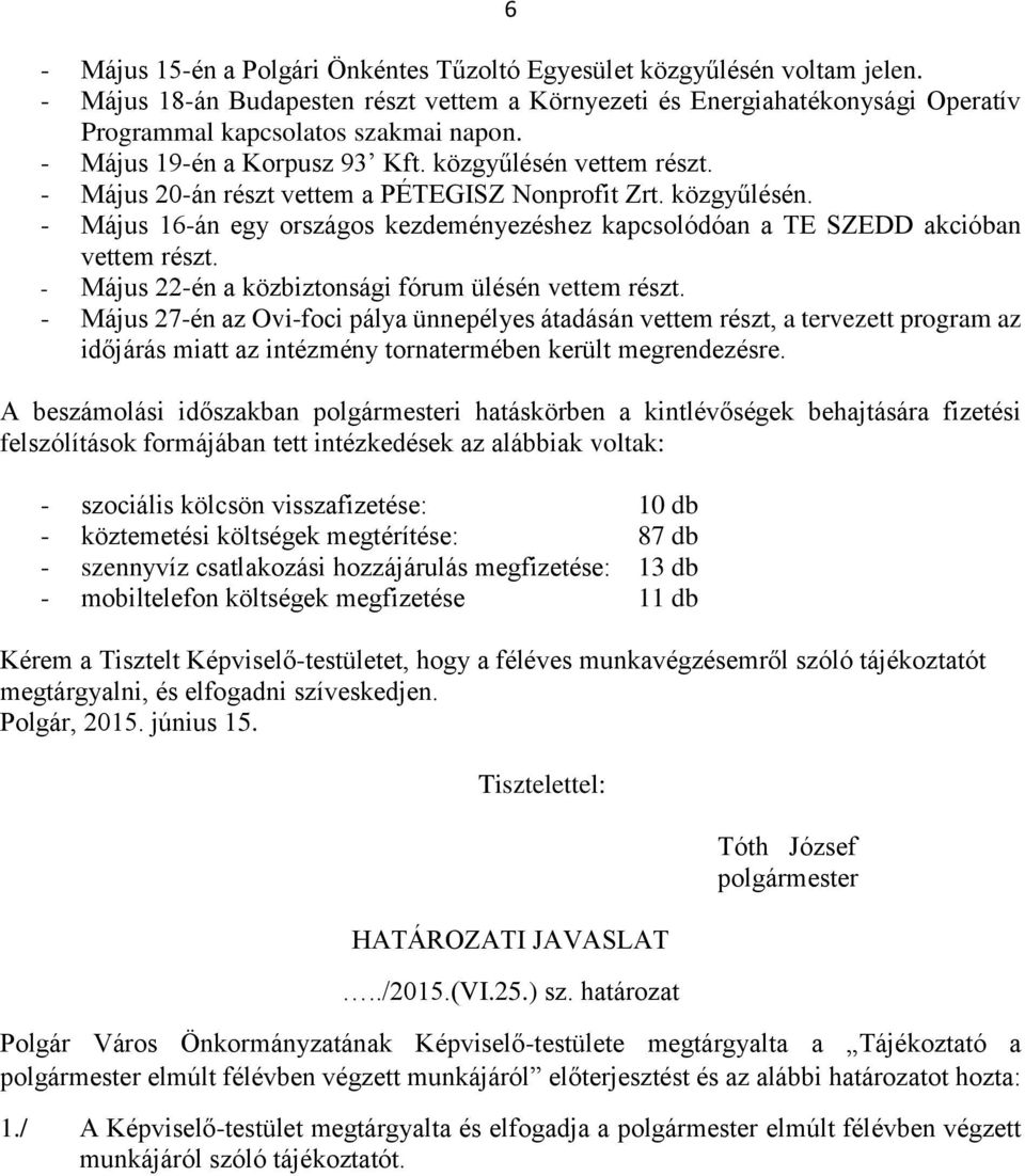 - Május 22-én a közbiztonsági fórum ülésén vettem részt.