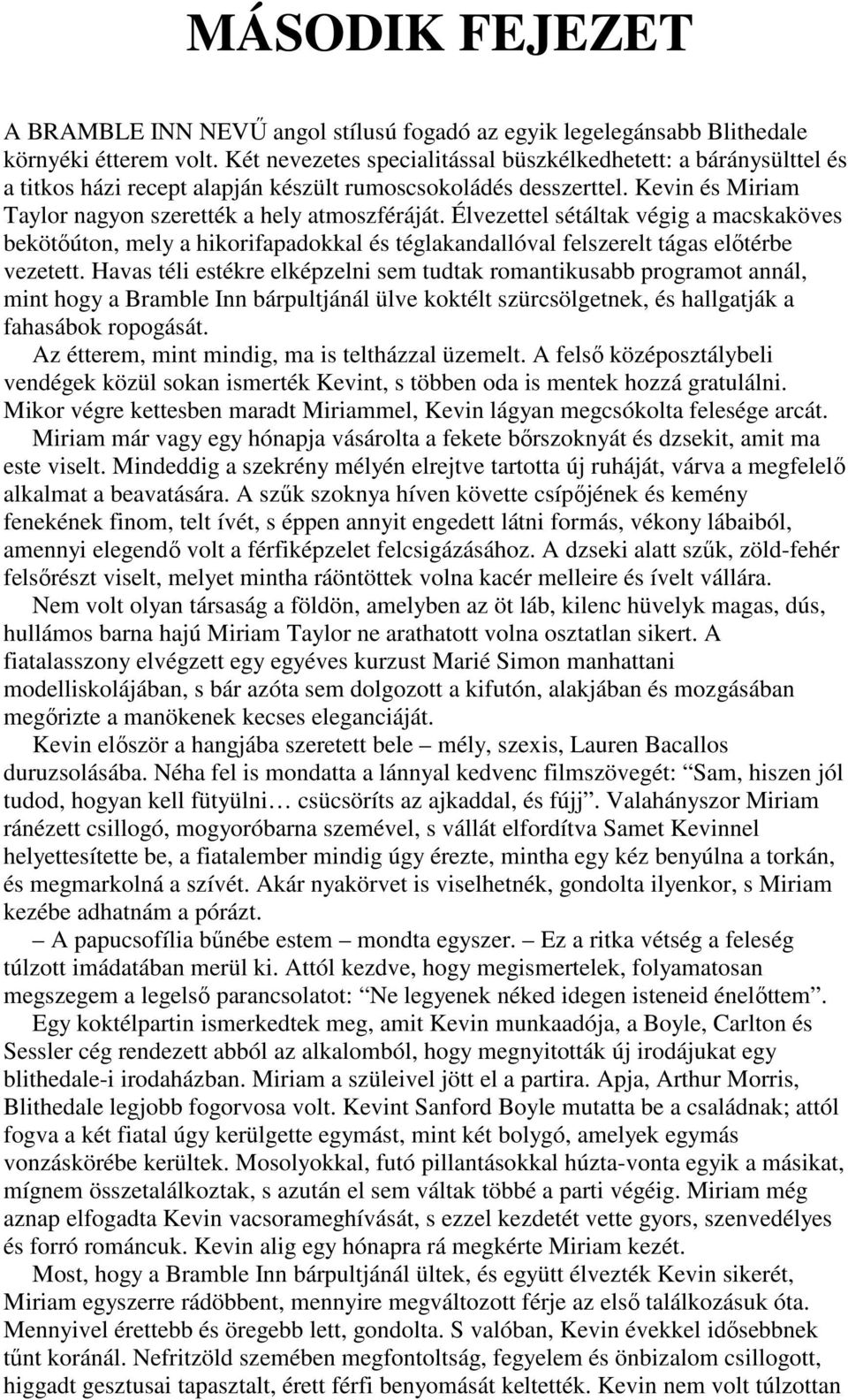 Élvezettel sétáltak végig a macskaköves bekötıúton, mely a hikorifapadokkal és téglakandallóval felszerelt tágas elıtérbe vezetett.