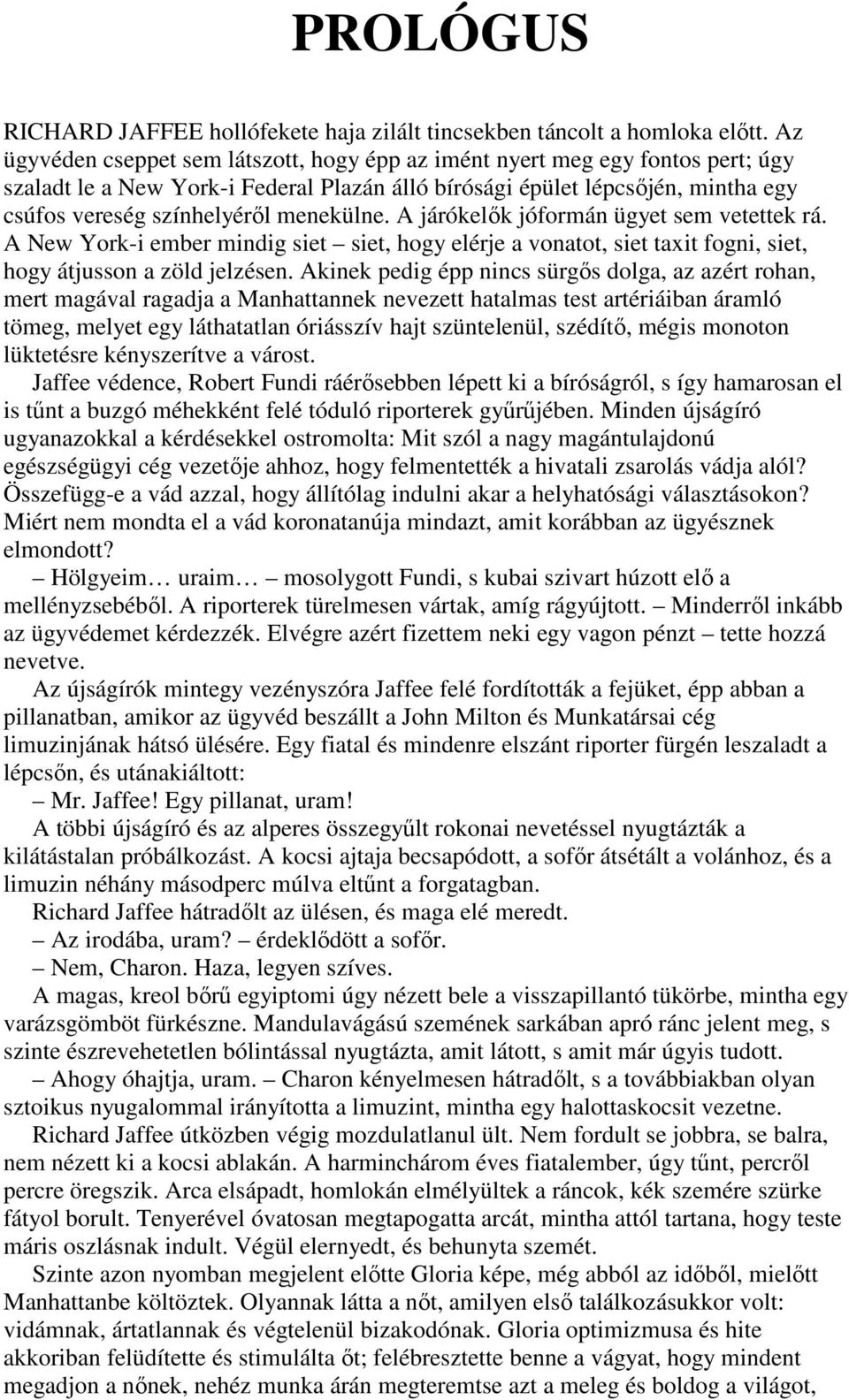 menekülne. A járókelık jóformán ügyet sem vetettek rá. A New York-i ember mindig siet siet, hogy elérje a vonatot, siet taxit fogni, siet, hogy átjusson a zöld jelzésen.