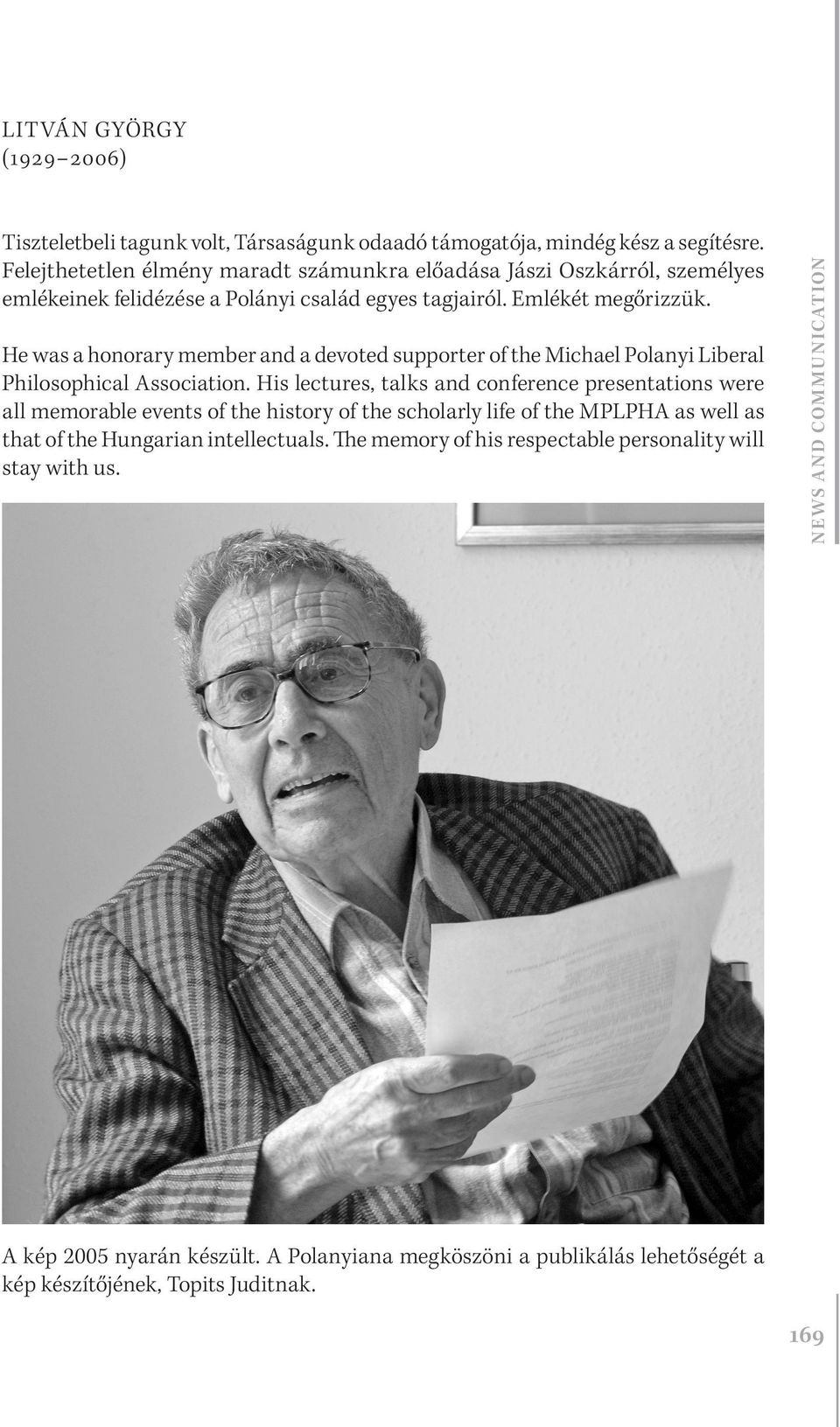 He was a honorary member and a devoted supporter of the Michael Polanyi Liberal Philosophical Association.