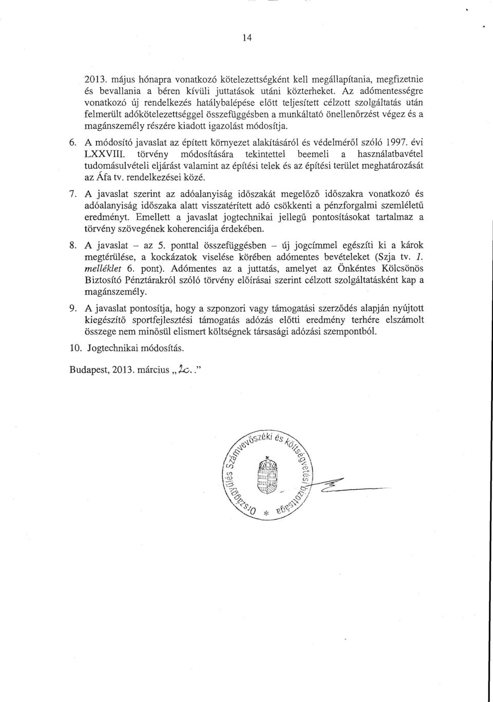 magánszemély részére kiadott igazolást módosítja. 6. A módosító javaslat az épített környezet alakításáról és védelmér ől szóló 1997. év i LXXVIII.