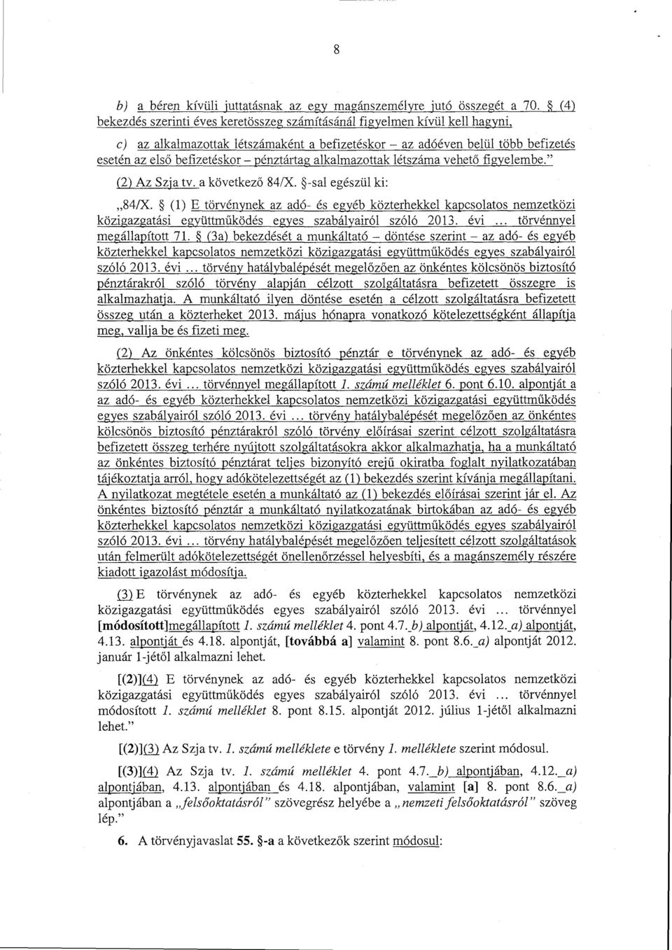 pénztártag alkalmazottak létszáma vehető figyelembe." (2) Az Szja tv.a következő 84/X. -sal egészül ki : 84/X.