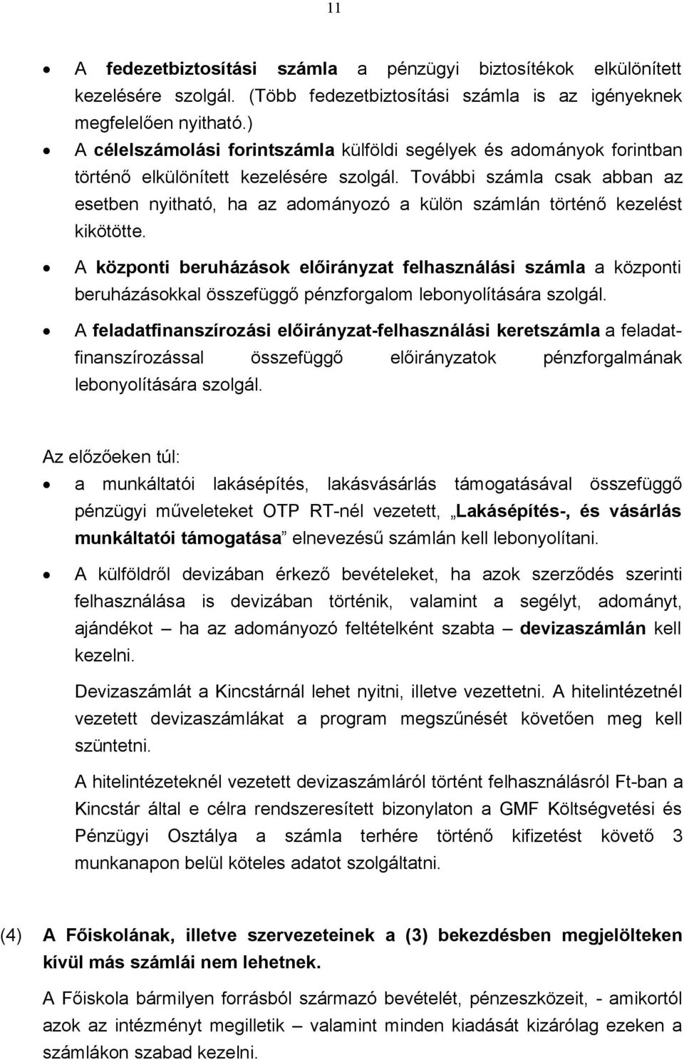 További számla csak abban az esetben nyitható, ha az adományozó a külön számlán történő kezelést kikötötte.