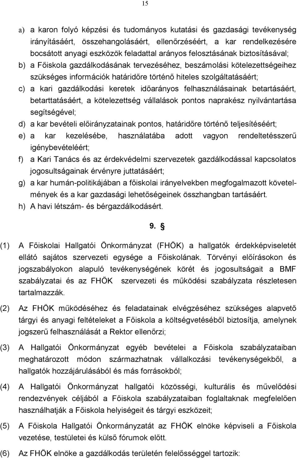 keretek időarányos felhasználásainak betartásáért, betarttatásáért, a kötelezettség vállalások pontos naprakész nyilvántartása segítségével; d) a kar bevételi előirányzatainak pontos, határidőre