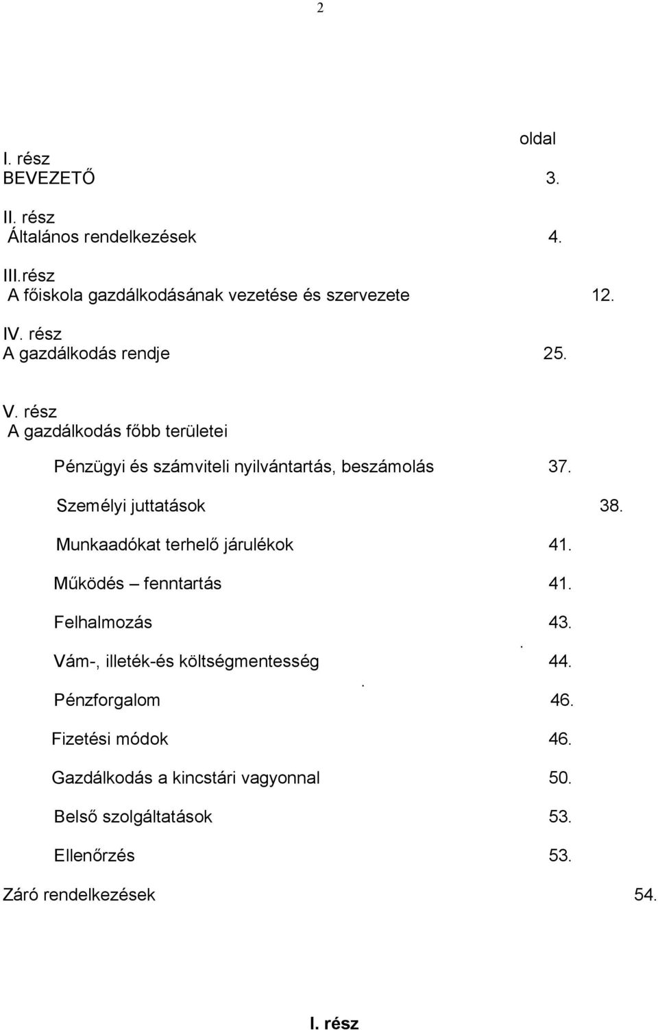 Személyi juttatások 38. Munkaadókat terhelő járulékok 41. Működés fenntartás 41. Felhalmozás 43.