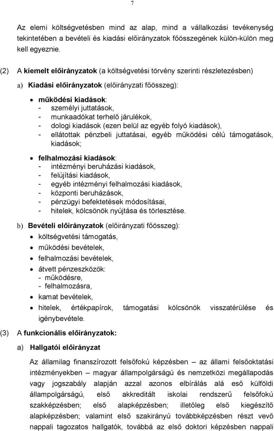 járulékok, - dologi kiadások (ezen belül az egyéb folyó kiadások), - ellátottak pénzbeli juttatásai, egyéb működési célú támogatások, kiadások; felhalmozási kiadások: - intézményi beruházási