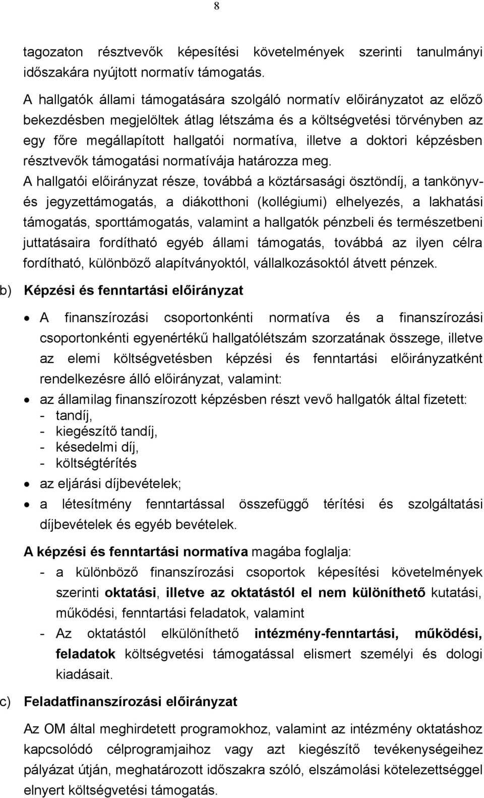 doktori képzésben résztvevők támogatási normatívája határozza meg.