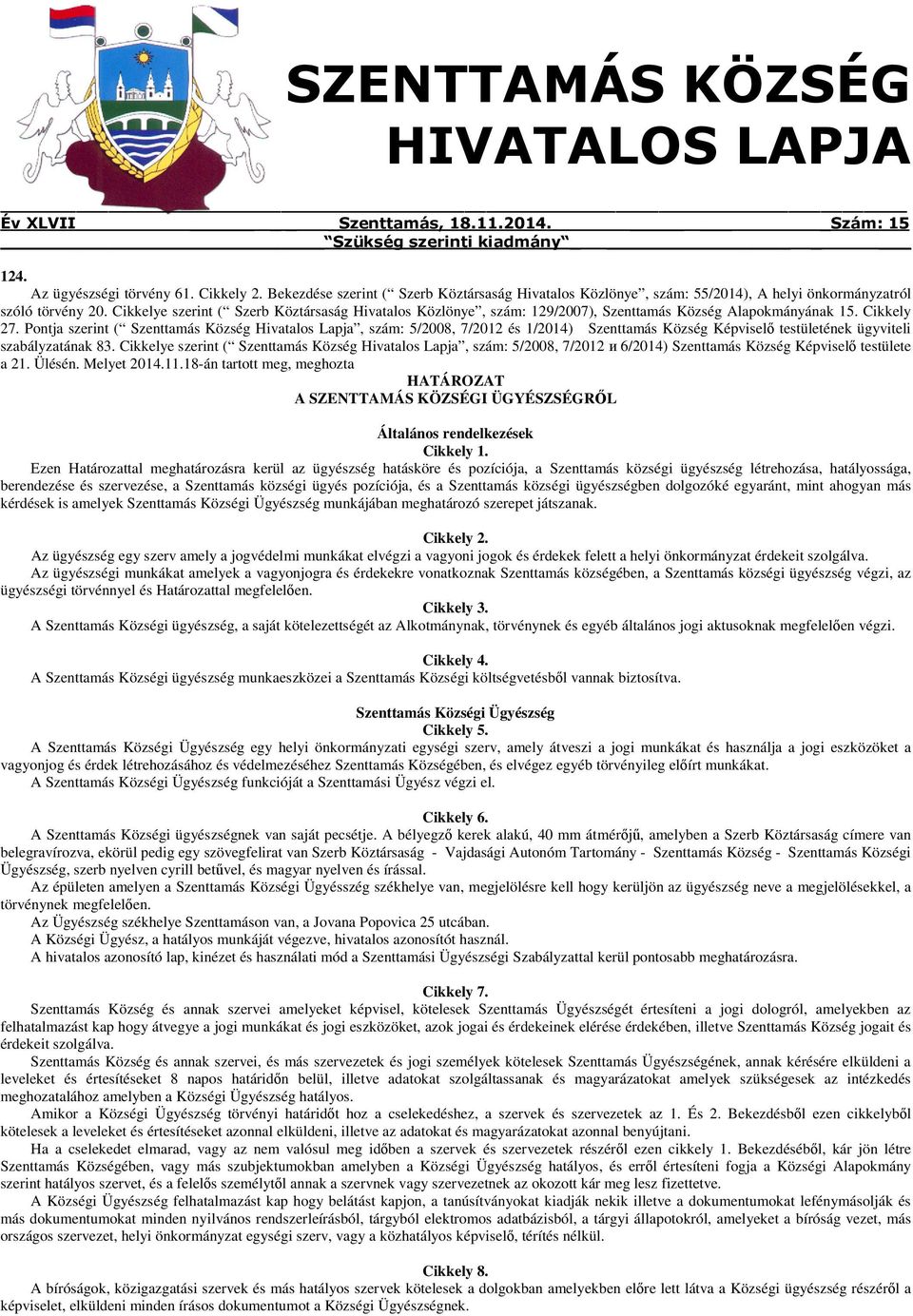 Cikkelye szerint ( Szerb Köztársaság Hivatalos Közlönye, szám: 129/2007), Szenttamás Község Alapokmányának 15. Cikkely 27.