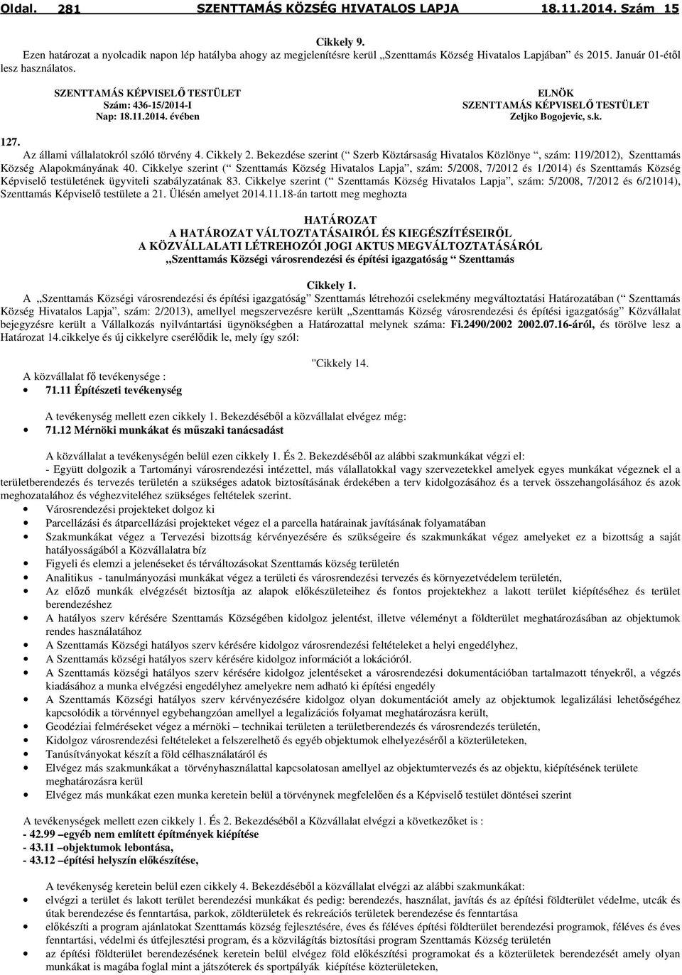 Bekezdése szerint ( Szerb Köztársaság Hivatalos Közlönye, szám: 119/2012), Szenttamás Község Alapokmányának 40.