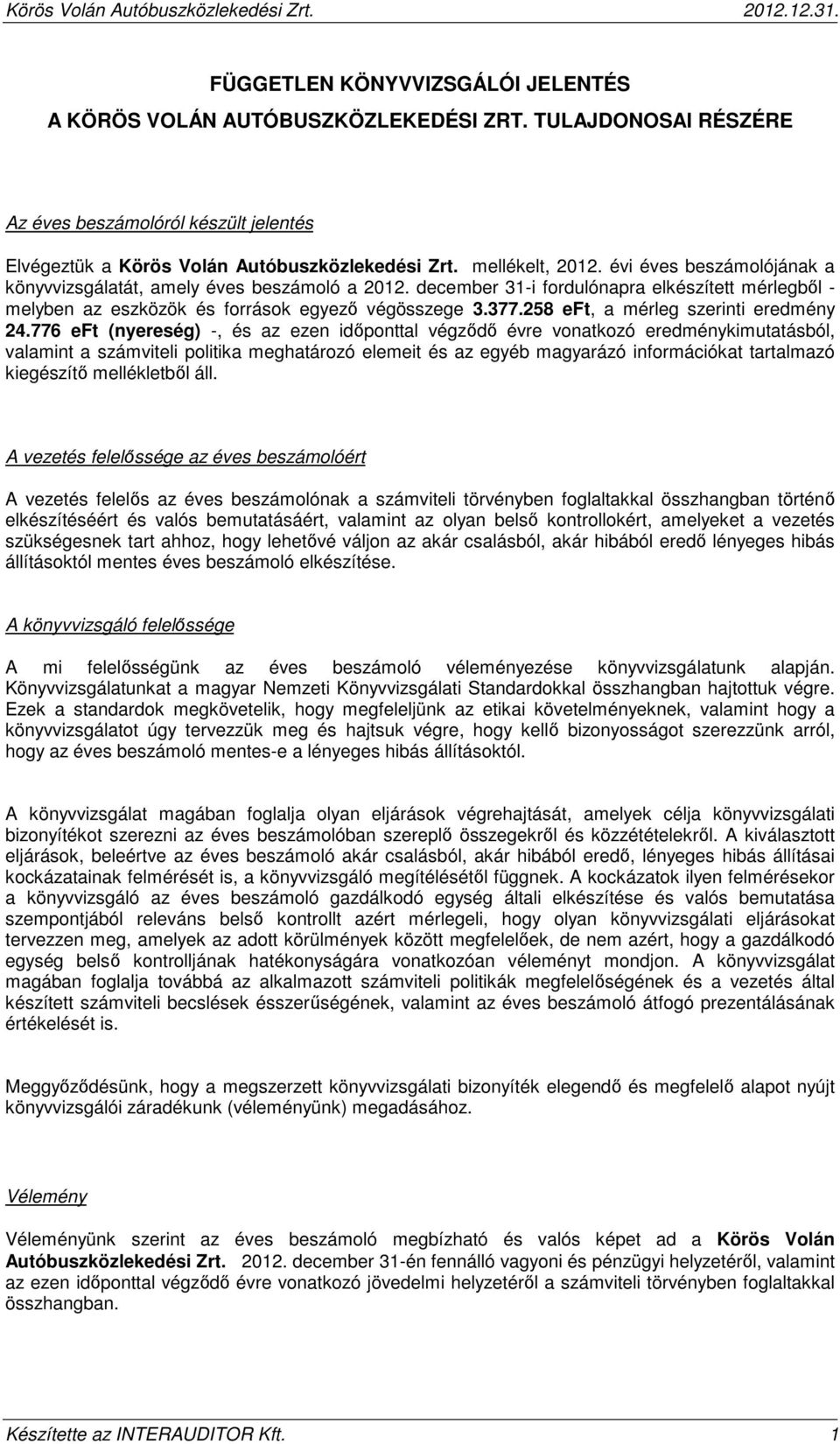 december 31-i fordulónapra elkészített mérlegből - melyben az eszközök és források egyező végösszege 3.377.258 eft, a mérleg szerinti eredmény 24.