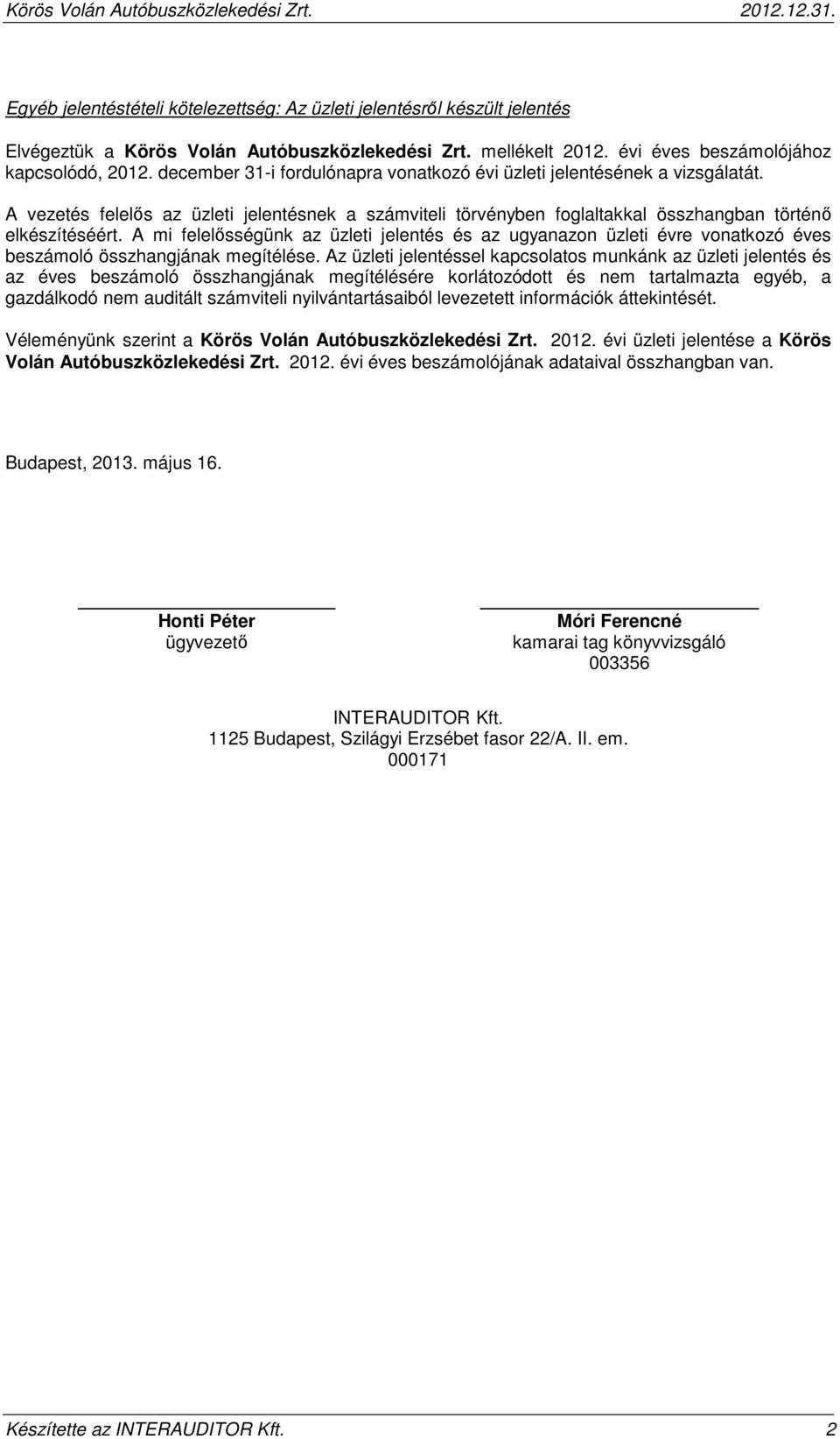 A vezetés felelős az üzleti jelentésnek a számviteli törvényben foglaltakkal összhangban történő elkészítéséért.