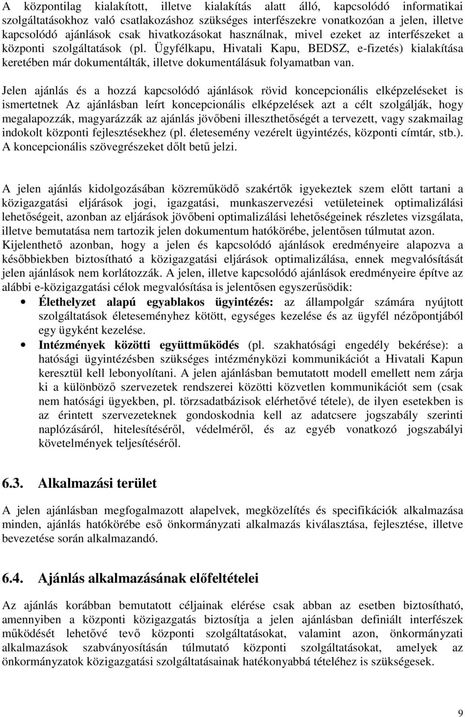 Ügyfélkapu, Hivatali Kapu, BEDSZ, e-fizetés) kialakítása keretében már dokumentálták, illetve dokumentálásuk folyamatban van.