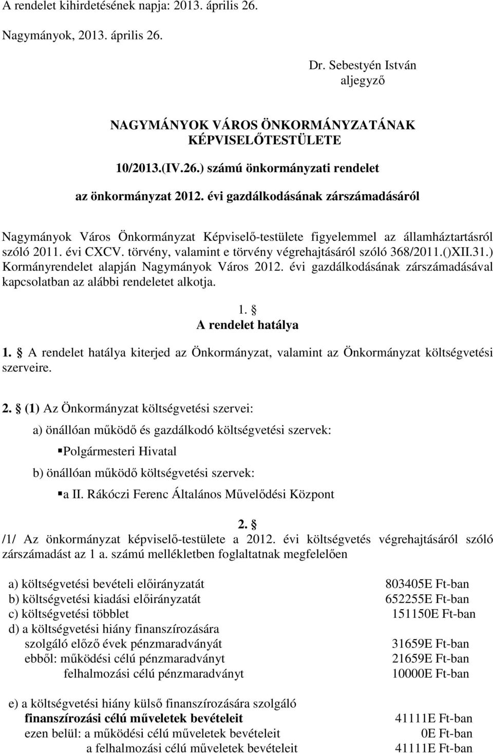 ()XII.31.) Kormányrendelet alapján Nagymányok Város 2012. évi gazdálkodásának zárszámadásával kapcsolatban az alábbi rendeletet alkotja. 1. A rendelet hatálya 1.