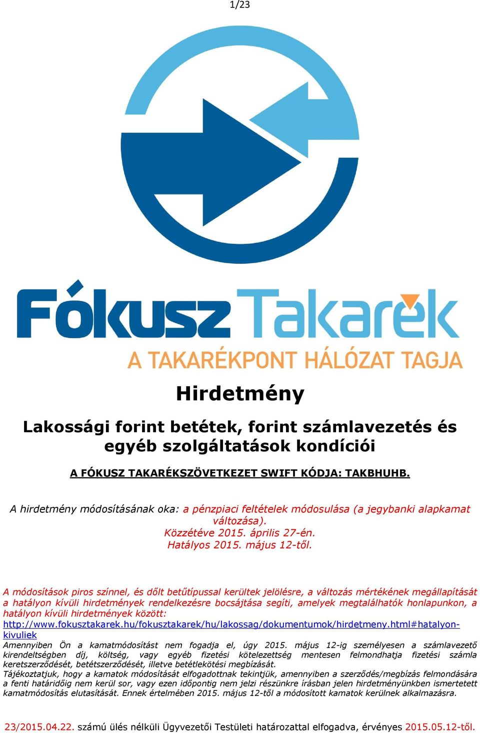 A módosítások piros színnel, és dőlt betűtípussal kerültek jelölésre, a változás mértékének megállapítását a hatályon kívüli hirdetmények rendelkezésre bocsájtása segíti, amelyek megtalálhatók