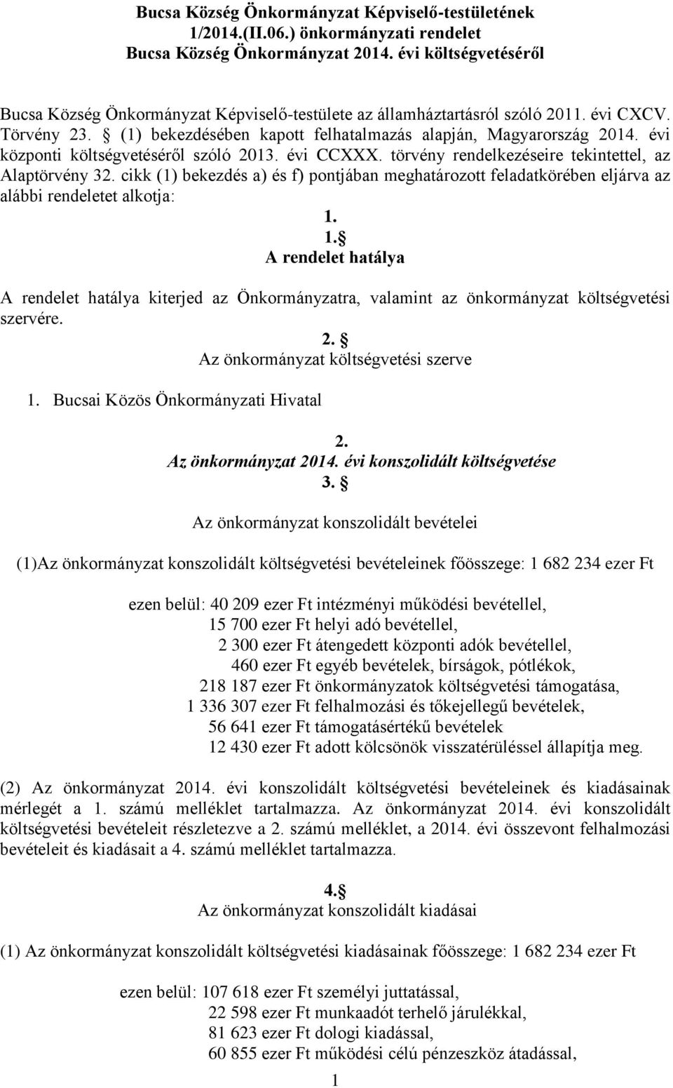 évi központi költségvetéséről szóló 2013. évi CCXXX. törvény rendelkezéseire tekintettel, az Alaptörvény 32.