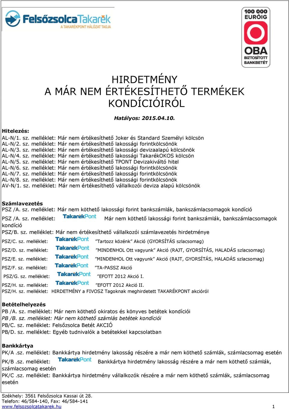 sz. melléklet: Már nem értékesíthető lakossági forintkölcsönök AL-N/7. sz. melléklet: Már nem értékesíthető lakossági forintkölcsönök AL-N/8. sz. melléklet: Már nem értékesíthető lakossági forintkölcsönök AV-N/1.