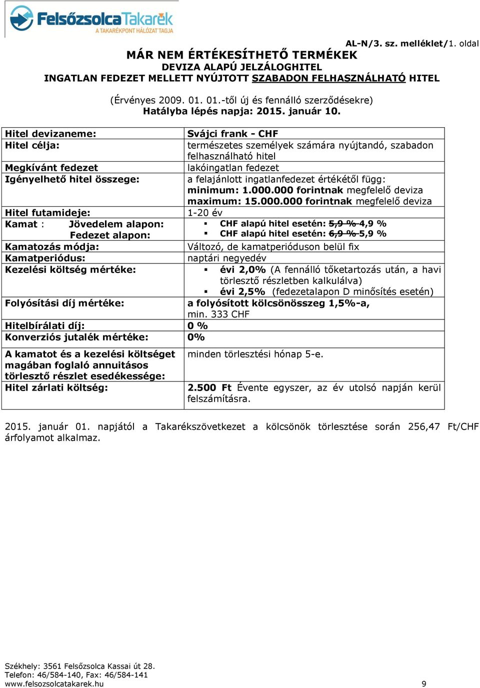 összege: (Érvényes 2009. 01. 01.-től új és fennálló szerződésekre) Hatályba lépés napja: 2015. január 10.