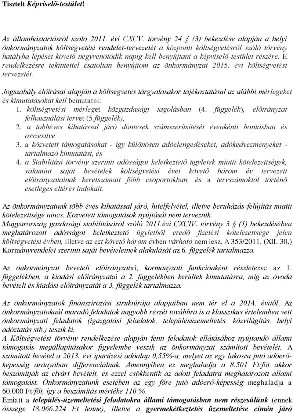 képviselő-testület részére. E rendelkezésre tekintettel csatoltan benyújtom az önkormányzat 215. évi költségvetési tervezetét.