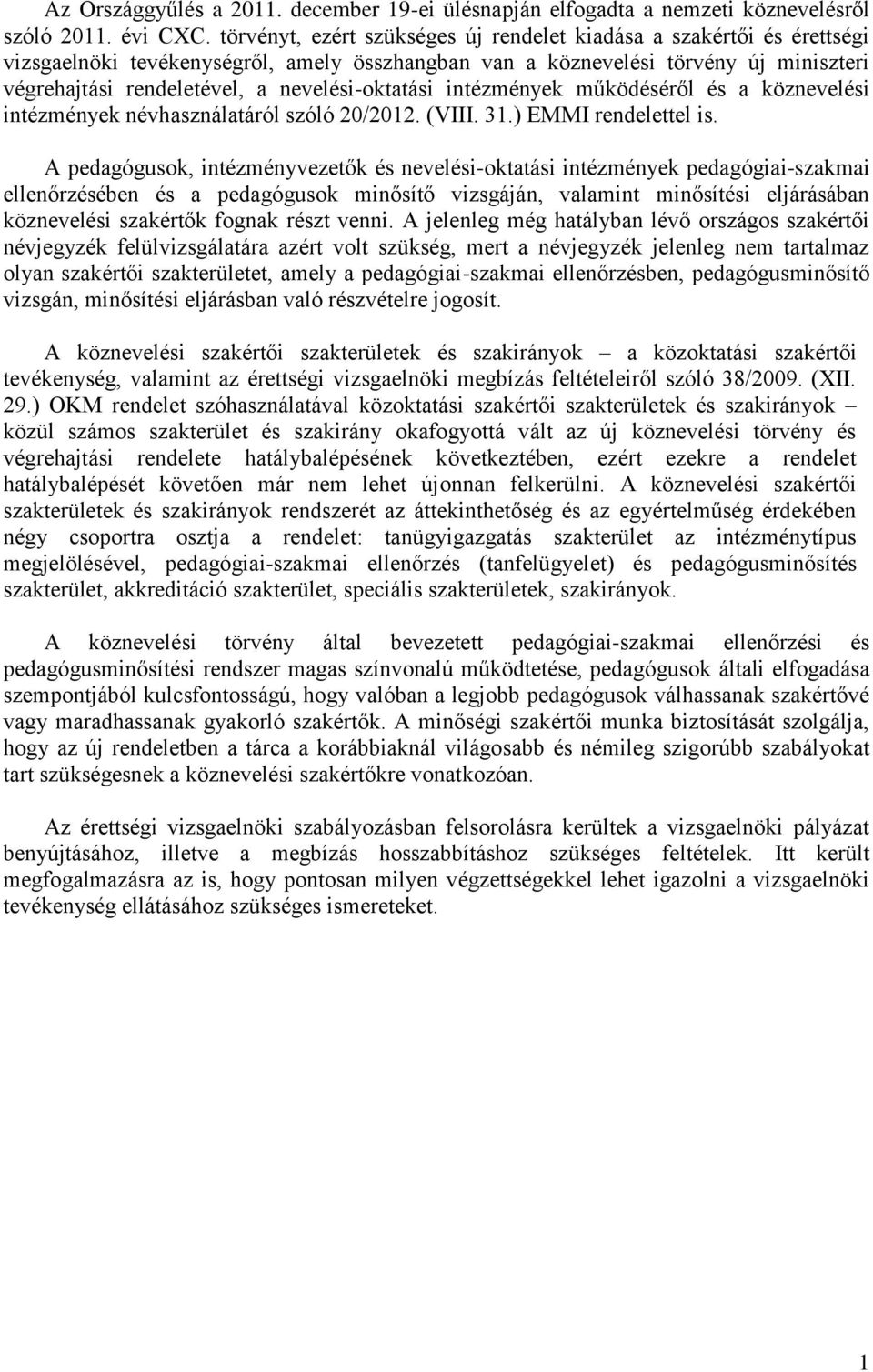 nevelési-oktatási intézmények működéséről és a köznevelési intézmények névhasználatáról szóló 20/2012. (VIII. 31.) EMMI rendelettel is.