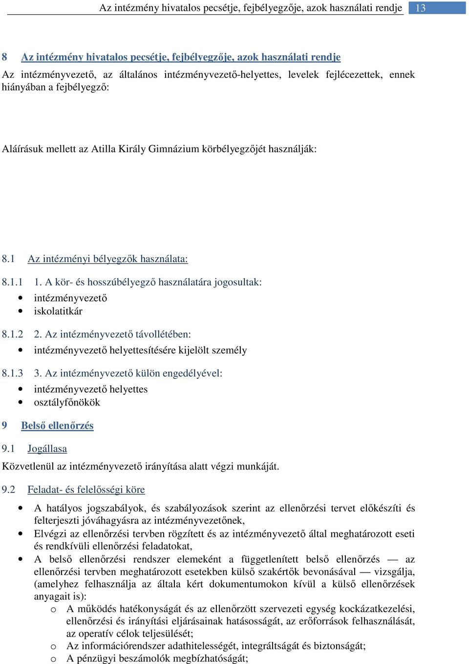 A kör- és hosszúbélyegző használatára jogosultak: intézményvezető iskolatitkár 8.1.2 2. Az intézményvezető távollétében: intézményvezető helyettesítésére kijelölt személy 8.1.3 3.