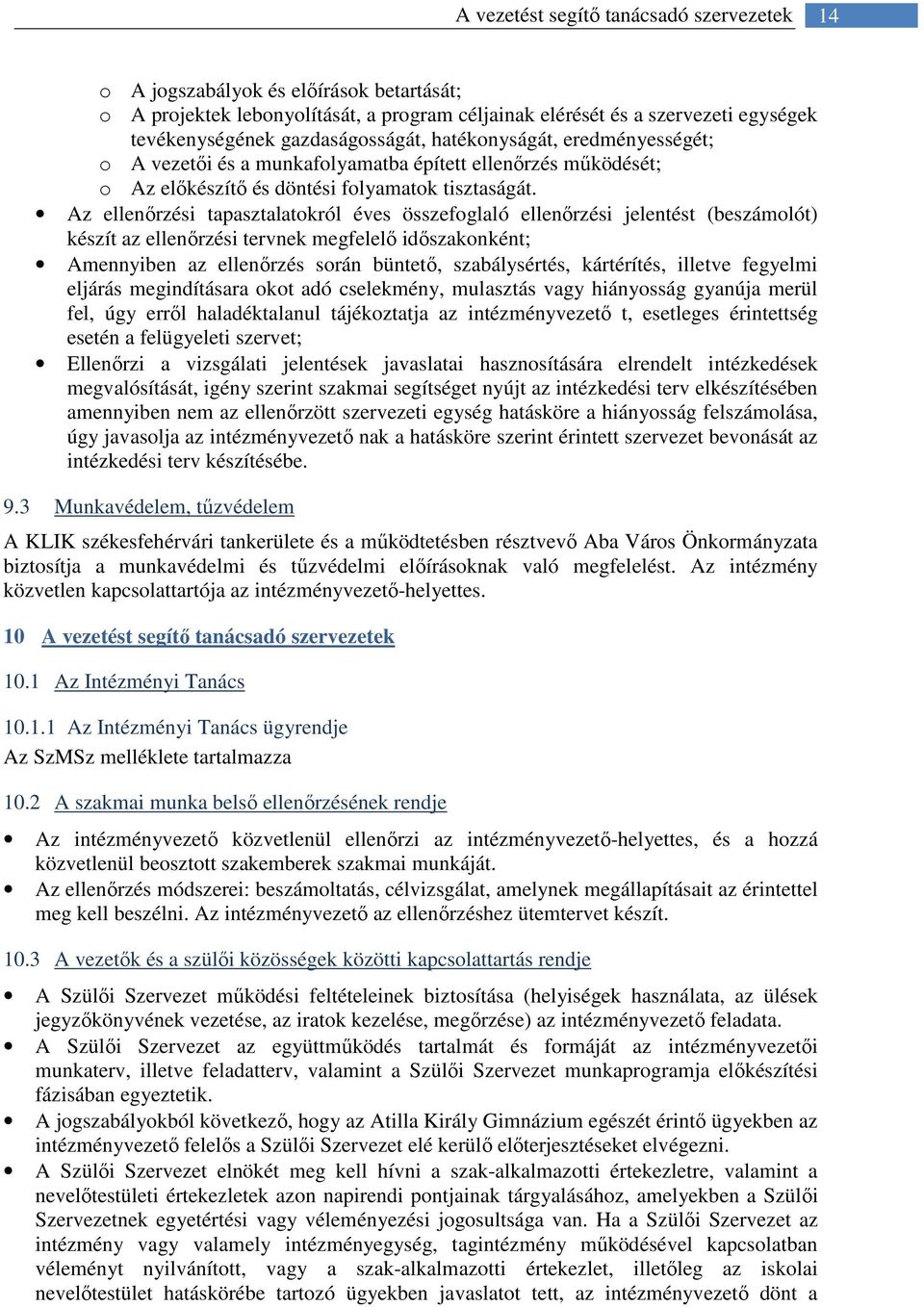 Az ellenőrzési tapasztalatokról éves összefoglaló ellenőrzési jelentést (beszámolót) készít az ellenőrzési tervnek megfelelő időszakonként; Amennyiben az ellenőrzés során büntető, szabálysértés,