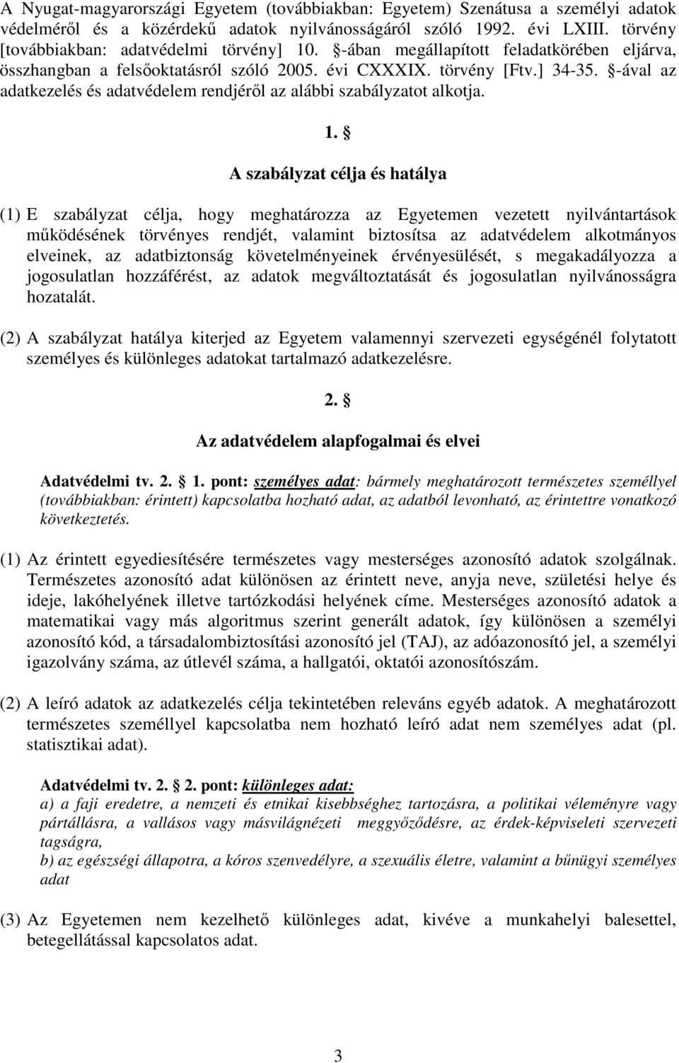 -ával az adatkezelés és adatvédelem rendjérl az alábbi szabályzatot alkotja. 1.