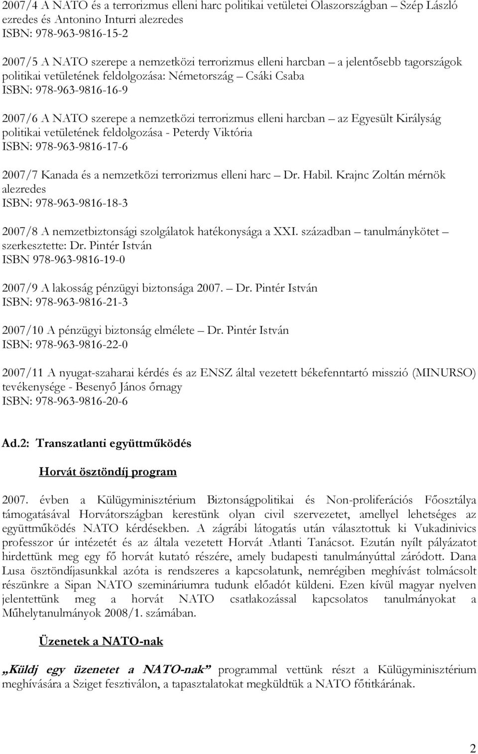 Királyság politikai vetületének feldolgozása - Peterdy Viktória ISBN: 978-963-9816-17-6 2007/7 Kanada és a nemzetközi terrorizmus elleni harc Dr. Habil.