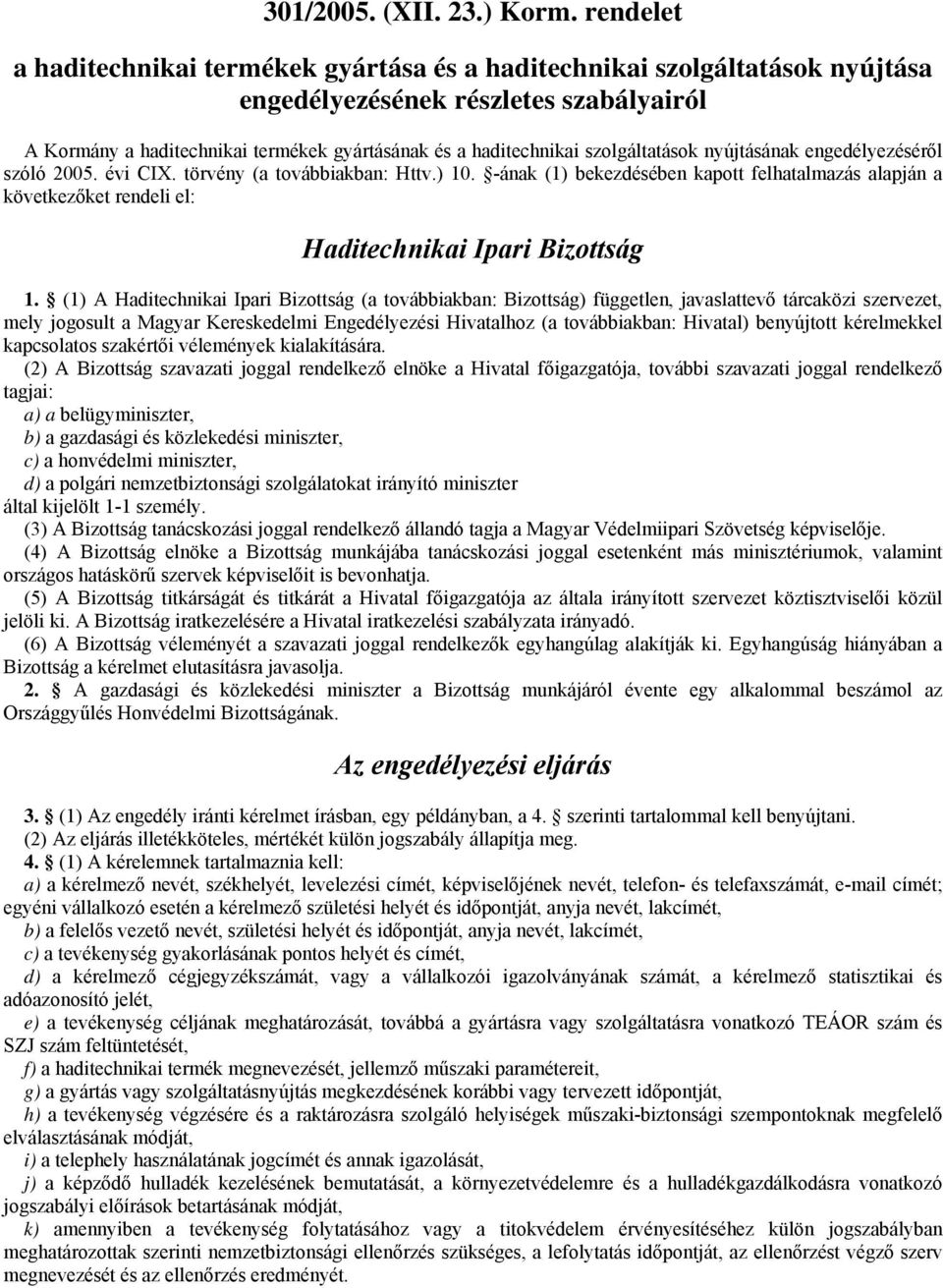 szolgáltatások nyújtásának engedélyezéséről szóló 2005. évi CIX. törvény (a továbbiakban: Httv.) 10.