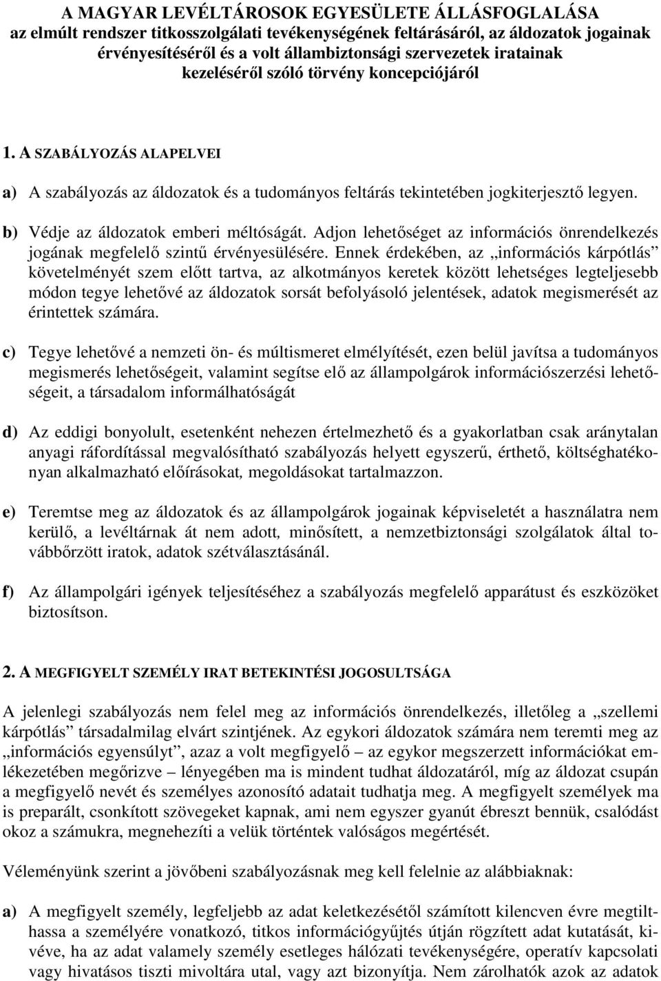 b) Védje az áldozatok emberi méltóságát. Adjon lehetőséget az információs önrendelkezés jogának megfelelő szintű érvényesülésére.