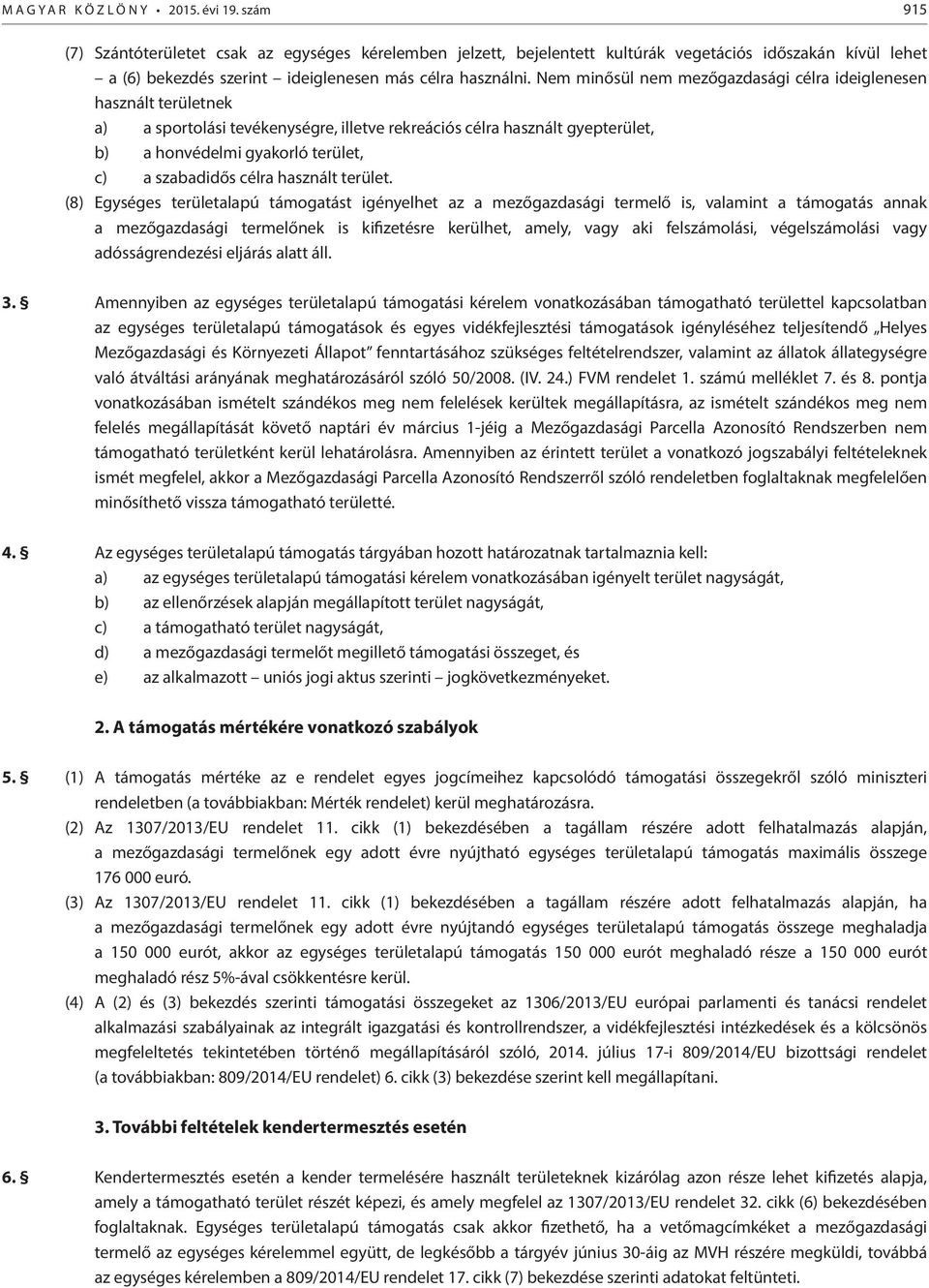 Nem minősül nem mezőgazdasági célra ideiglenesen használt területnek a) a sportolási tevékenységre, illetve rekreációs célra használt gyepterület, b) a honvédelmi gyakorló terület, c) a szabadidős