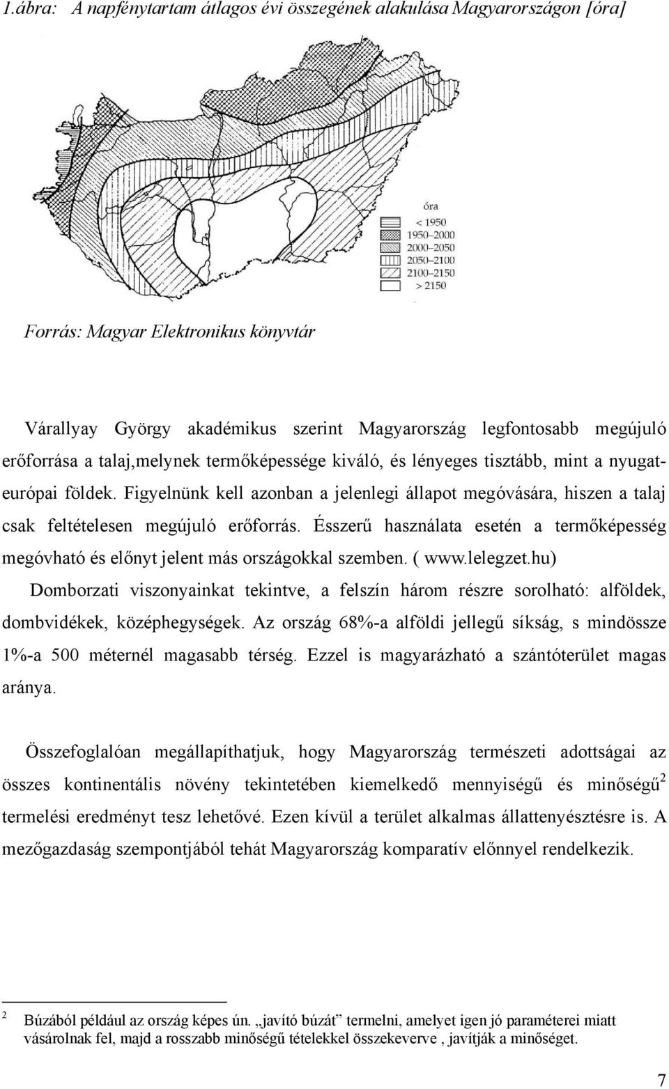 Ésszerű használata esetén a termőképesség megóvható és előnyt jelent más országokkal szemben. ( www.lelegzet.