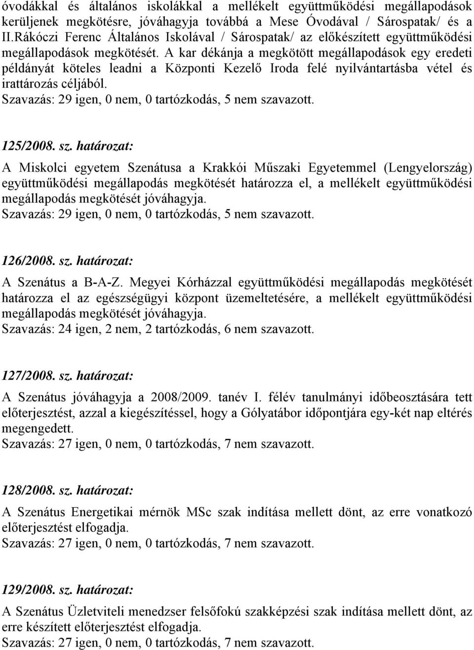 A kar dékánja a megkötött megállapodások egy eredeti példányát köteles leadni a Központi Kezelő Iroda felé nyilvántartásba vétel és irattározás céljából.