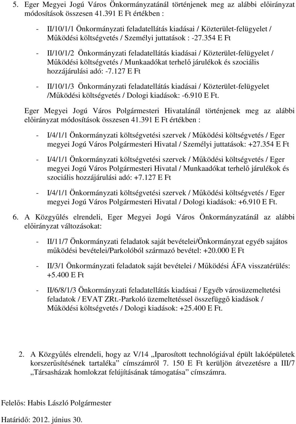 354 E Ft - II/10/1/2 Önkormányzati feladatellátás kiadásai / Közterület-felügyelet / Működési költségvetés / Munkaadókat terhelő járulékok és szociális hozzájárulási adó: -7.