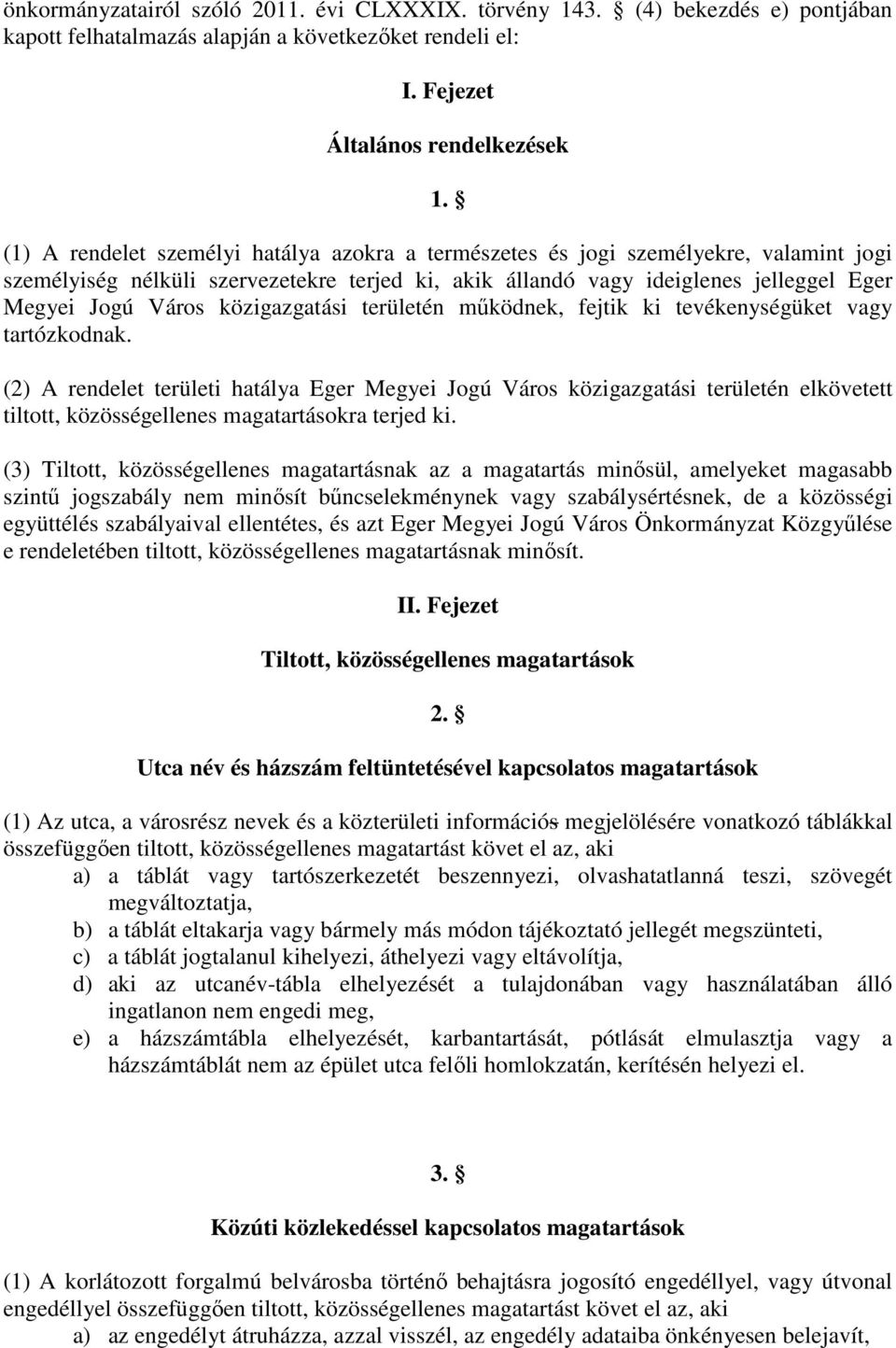 közigazgatási területén működnek, fejtik ki tevékenységüket vagy tartózkodnak.