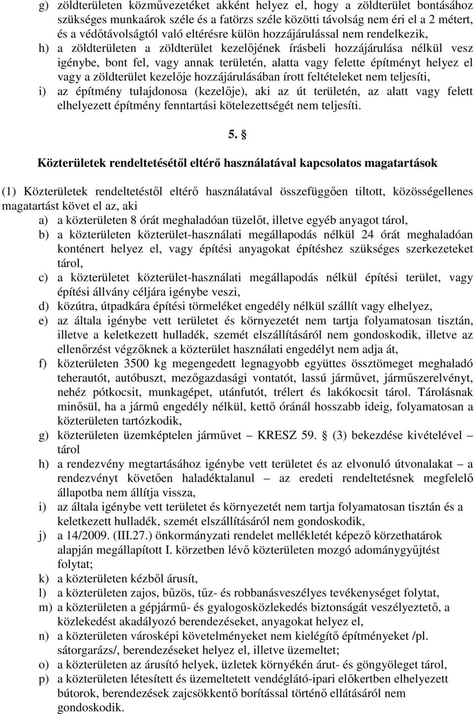 helyez el vagy a zöldterület kezelője hozzájárulásában írott feltételeket nem teljesíti, i) az építmény tulajdonosa (kezelője), aki az út területén, az alatt vagy felett elhelyezett építmény