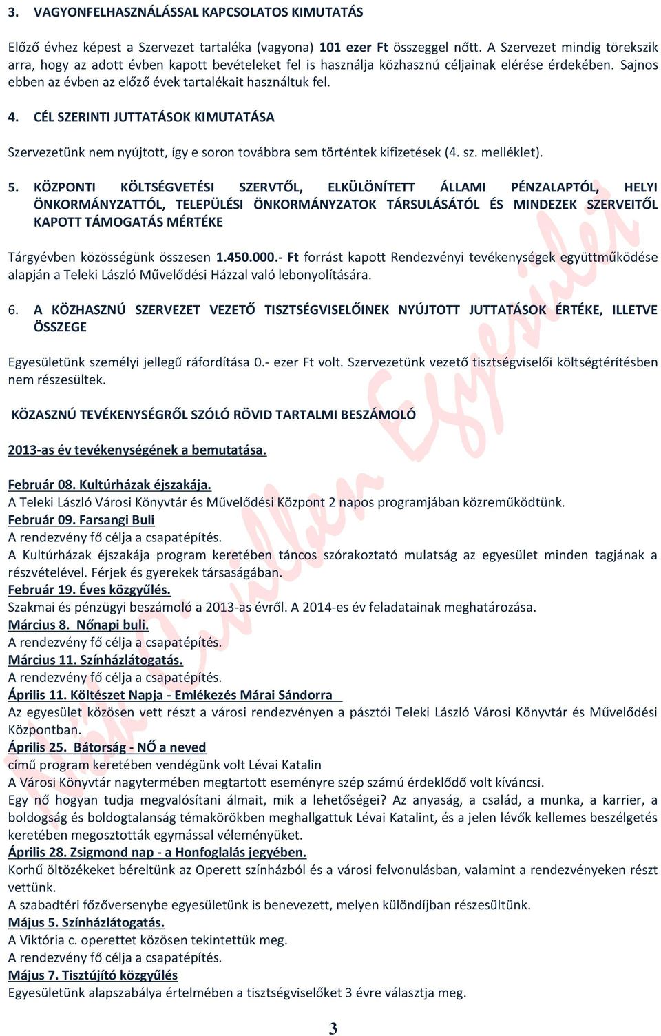 CÉL SZERINTI JUTTATÁSOK KIMUTATÁSA Szervezetünk nem nyújtott, így e soron továbbra sem történtek kifizetések (4. sz. melléklet). 5.