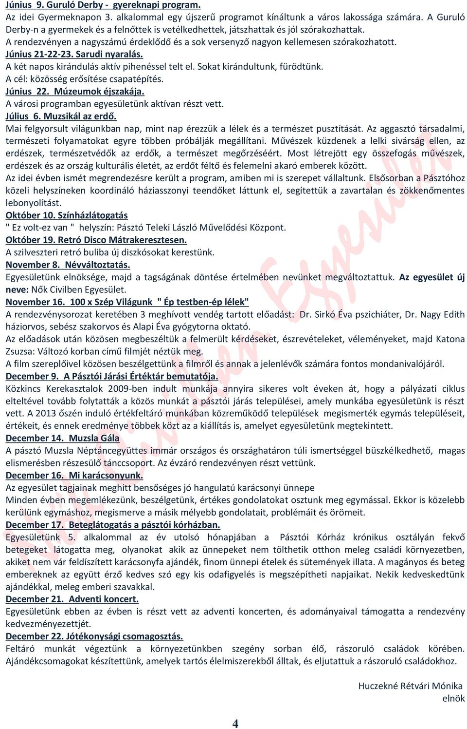 Június 21-22-23. Sarudi nyaralás. A két napos kirándulás aktív pihenéssel telt el. Sokat kirándultunk, fürödtünk. A cél: közösség erősítése csapatépítés. Június 22. Múzeumok éjszakája.