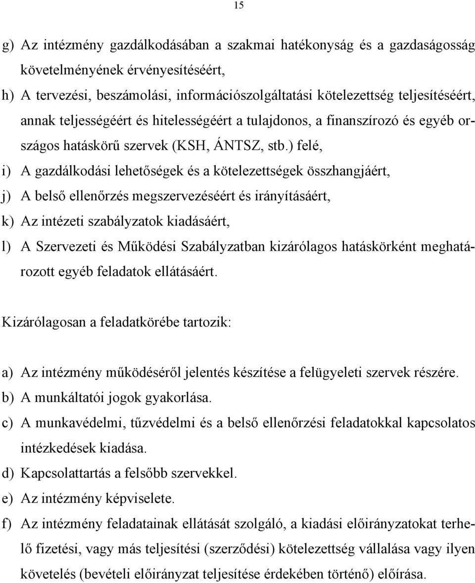 ) felé, i) A gazdálkodási lehetőségek és a kötelezettségek összhangjáért, j) A belső ellenőrzés megszervezéséért és irányításáért, k) Az intézeti szabályzatok kiadásáért, l) A Szervezeti és Működési