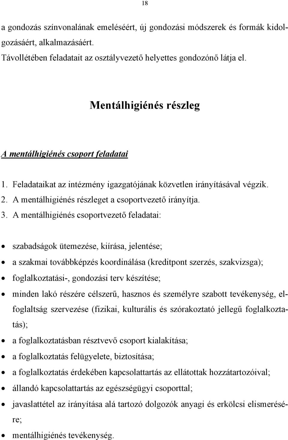 A mentálhigiénés csoportvezető feladatai: szabadságok ütemezése, kiírása, jelentése; a szakmai továbbképzés koordinálása (kreditpont szerzés, szakvizsga); foglalkoztatási-, gondozási terv készítése;