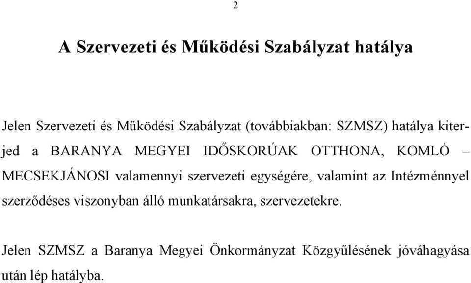 valamennyi szervezeti egységére, valamint az Intézménnyel szerződéses viszonyban álló