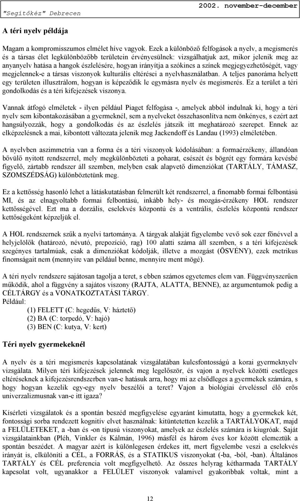 irányítja a szókincs a színek megjegyezhetőségét, vagy megjelennek-e a társas viszonyok kulturális eltérései a nyelvhasználatban.