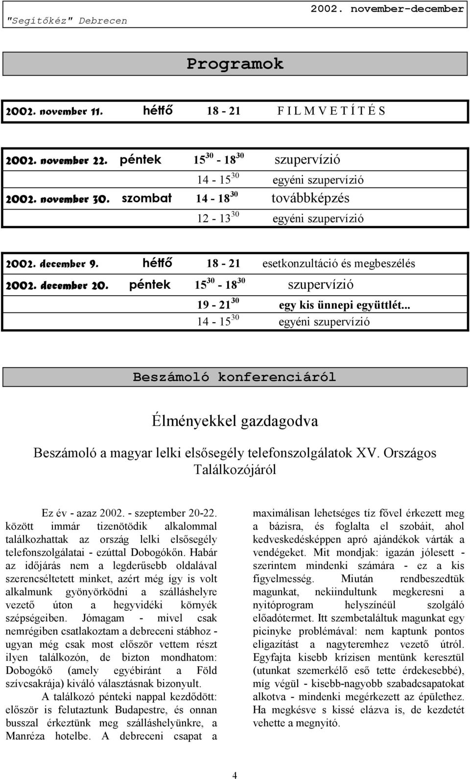 ember 20. péntek 15 30-18 30 szupervízió 19-21 30 egy kis ünnepi együttlét.