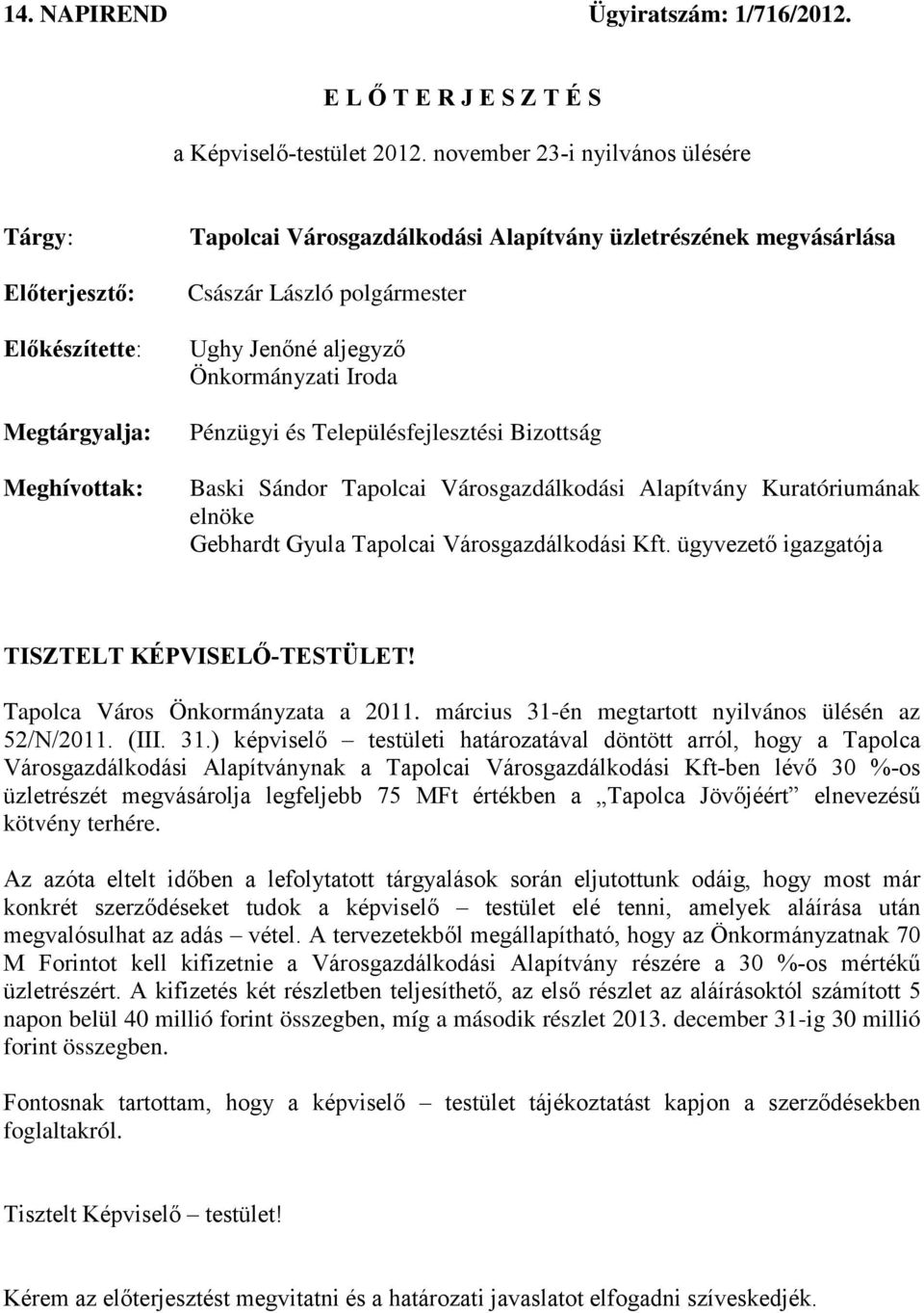 aljegyző Önkormányzati Iroda Pénzügyi és Településfejlesztési Bizottság Baski Sándor Tapolcai Városgazdálkodási Alapítvány Kuratóriumának elnöke Gebhardt Gyula Tapolcai Városgazdálkodási Kft.