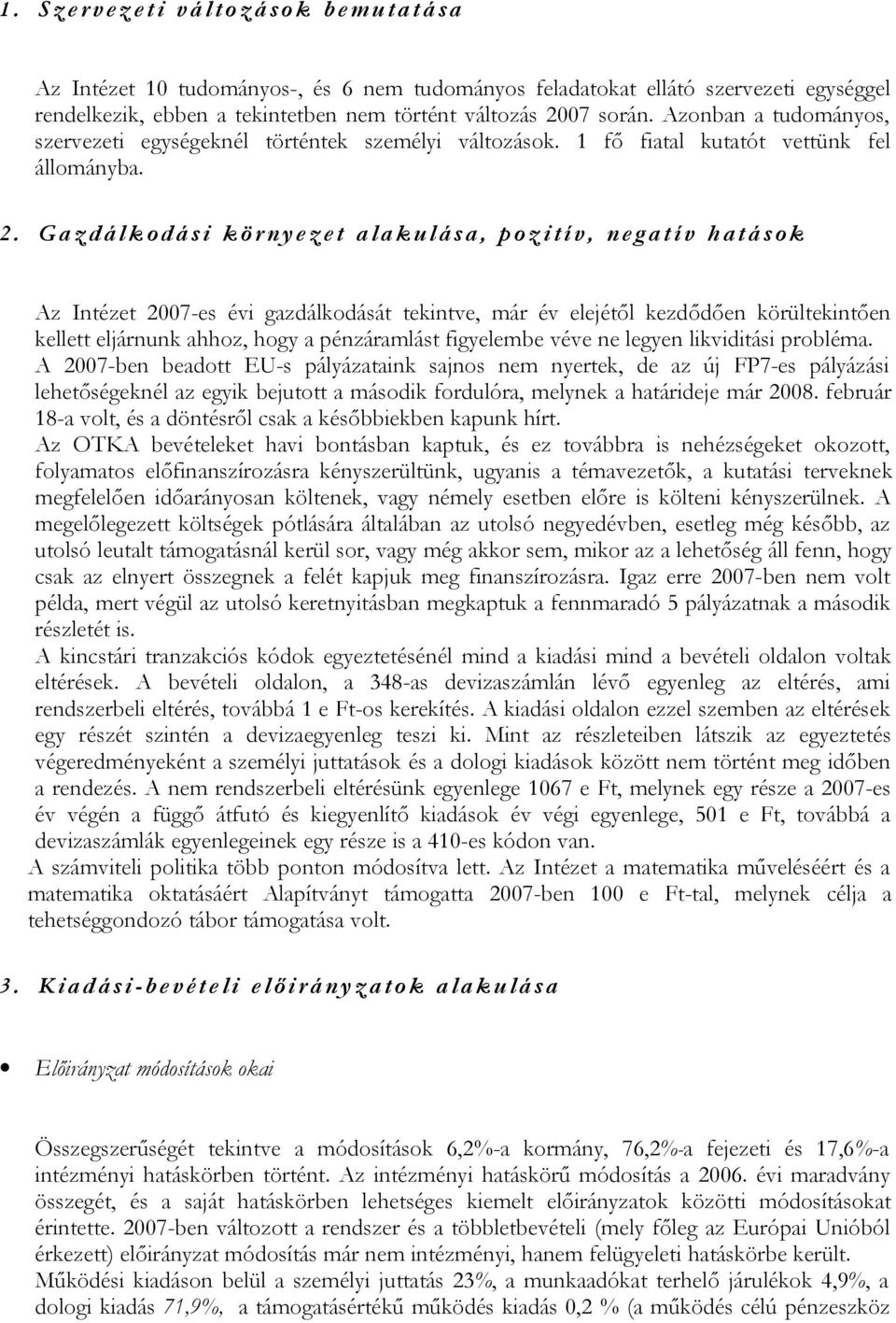 07 során. Azonban a tudományos, szervezeti egységeknél történtek személyi változások. 1 fő fiatal kutatót vettünk fel állományba. 2.