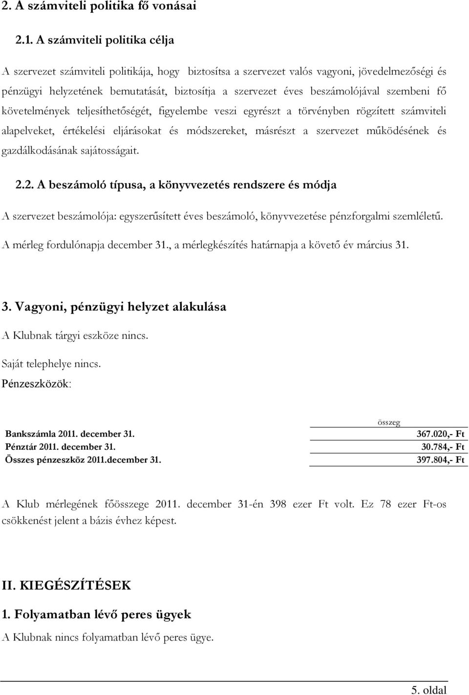 beszámolójával szembeni fő követelmények teljesíthetőségét, figyelembe veszi egyrészt a törvényben rögzített számviteli alapelveket, értékelési eljárásokat és módszereket, másrészt a szervezet